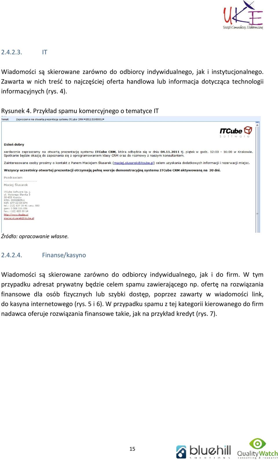 Przykład spamu komercyjnego o tematyce IT Źródło: opracowanie własne. 2.4.2.4. Finanse/kasyno Wiadomości są skierowane zarówno do odbiorcy indywidualnego, jak i do firm.