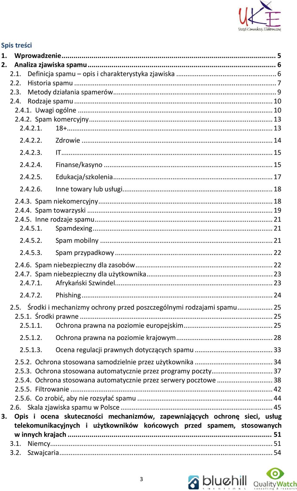 4.2.6. Inne towary lub usługi... 18 2.4.3. Spam niekomercyjny... 18 2.4.4. Spam towarzyski... 19 2.4.5. Inne rodzaje spamu... 21 2.4.5.1. Spamdexing... 21 2.4.5.2. Spam mobilny... 21 2.4.5.3. Spam przypadkowy.