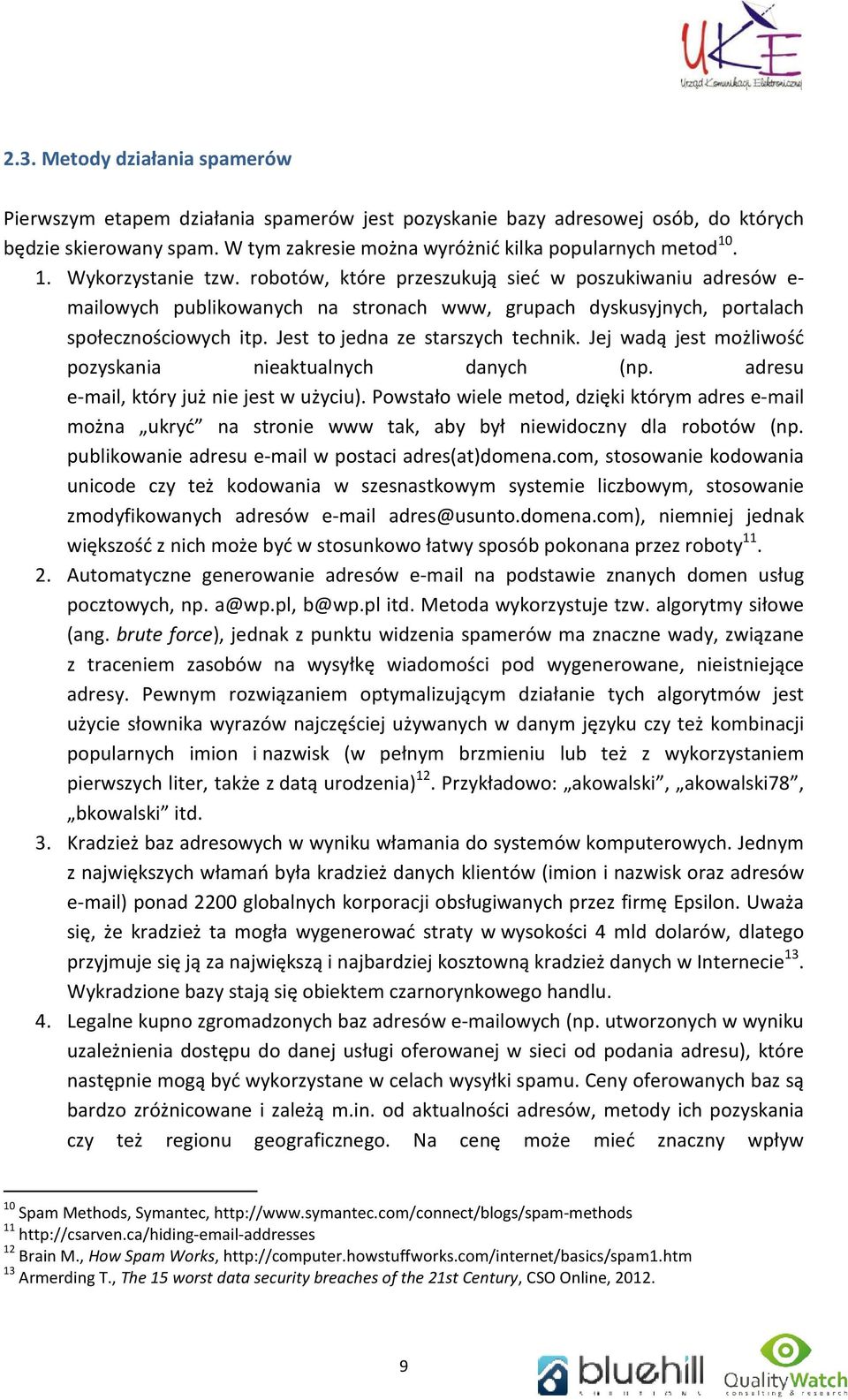 Jest to jedna ze starszych technik. Jej wadą jest możliwość pozyskania nieaktualnych danych (np. adresu e-mail, który już nie jest w użyciu).