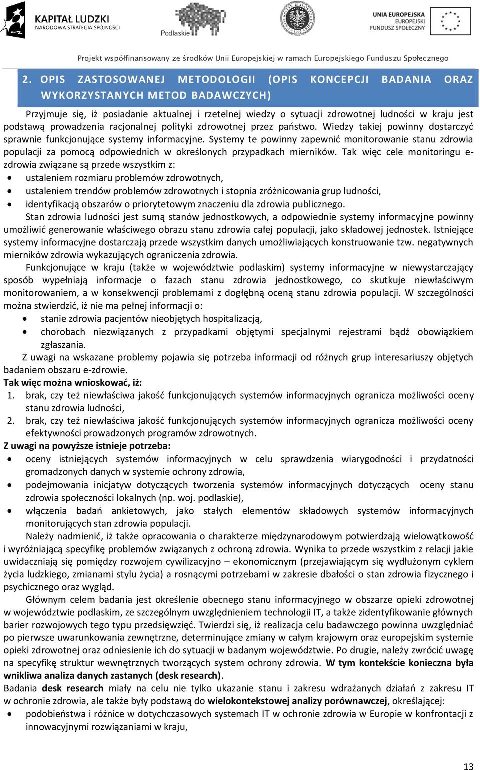 Systemy te powinny zapewnid monitorowanie stanu zdrowia populacji za pomocą odpowiednich w określonych przypadkach mierników.