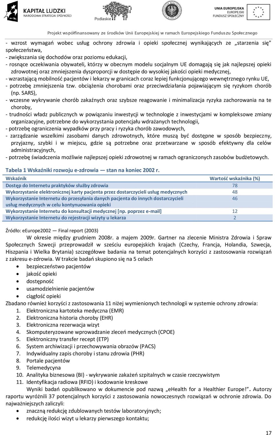 w granicach coraz lepiej funkcjonującego wewnętrznego rynku UE, - potrzebę zmniejszenia tzw. obciążenia chorobami oraz przeciwdziałania pojawiającym się ryzykom chorób (np.