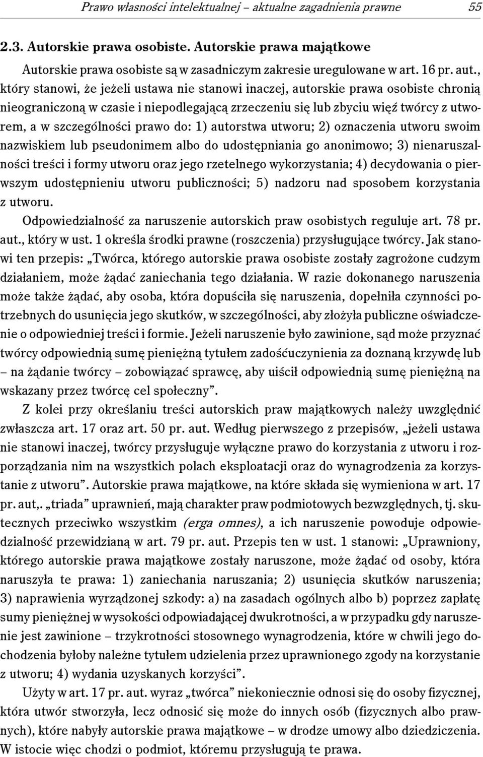 prawo do: 1) autorstwa utworu; 2) oznaczenia utworu swoim nazwiskiem lub pseudonimem albo do udostępniania go anonimowo; 3) nienaruszalności treści i formy utworu oraz jego rzetelnego wykorzystania;