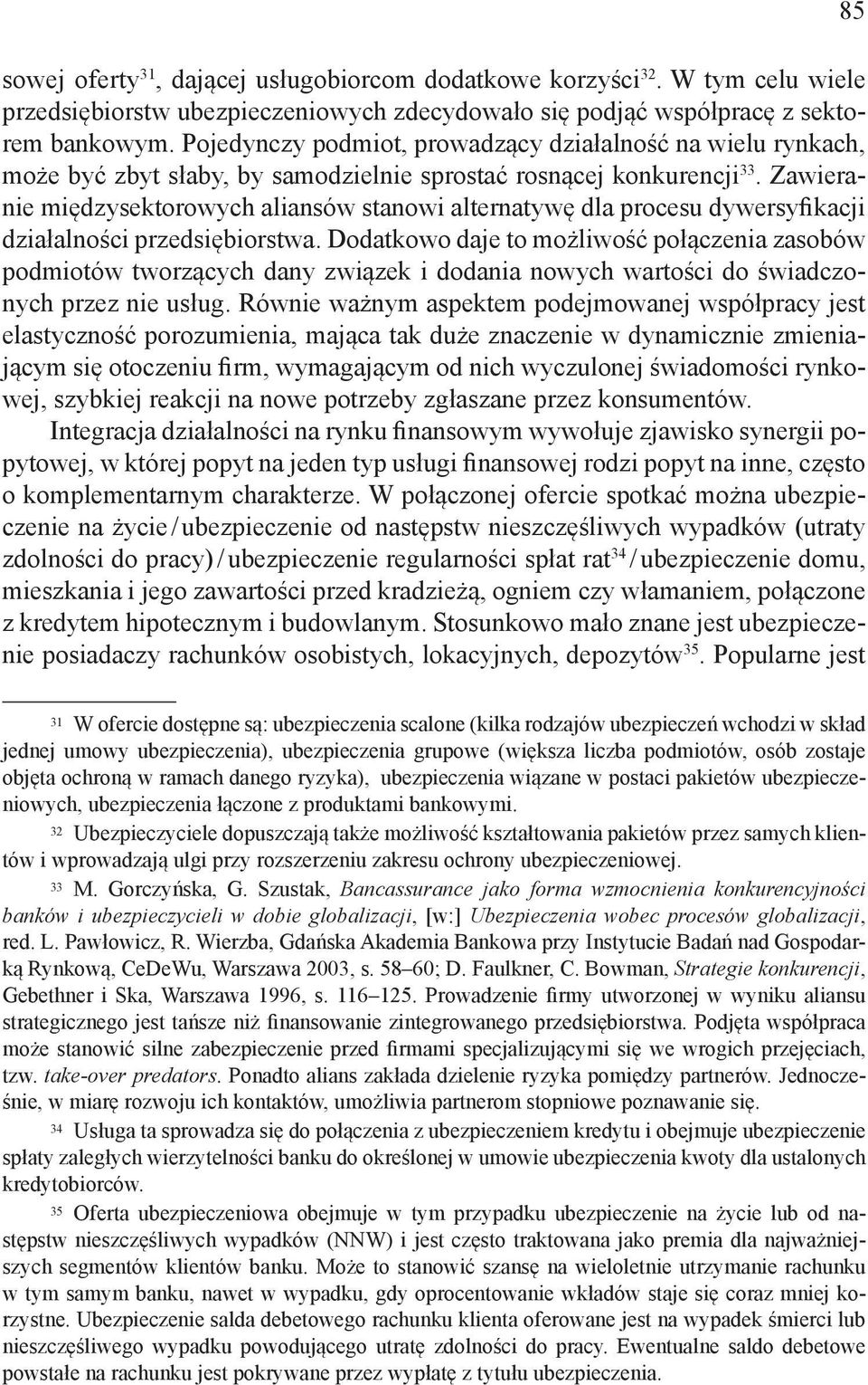 Zawieranie międzysektorowych aliansów stanowi alternatywę dla procesu dywersyfikacji działalności przedsiębiorstwa.