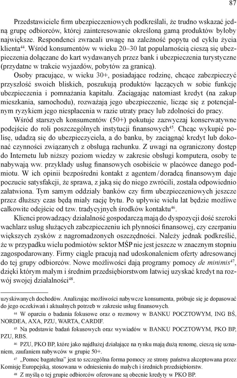 Wśród konsumentów w wieku 20 30 lat popularnością cieszą się ubezpieczenia dołączane do kart wydawanych przez bank i ubezpieczenia turystyczne (przydatne w trakcie wyjazdów, pobytów za granicą).