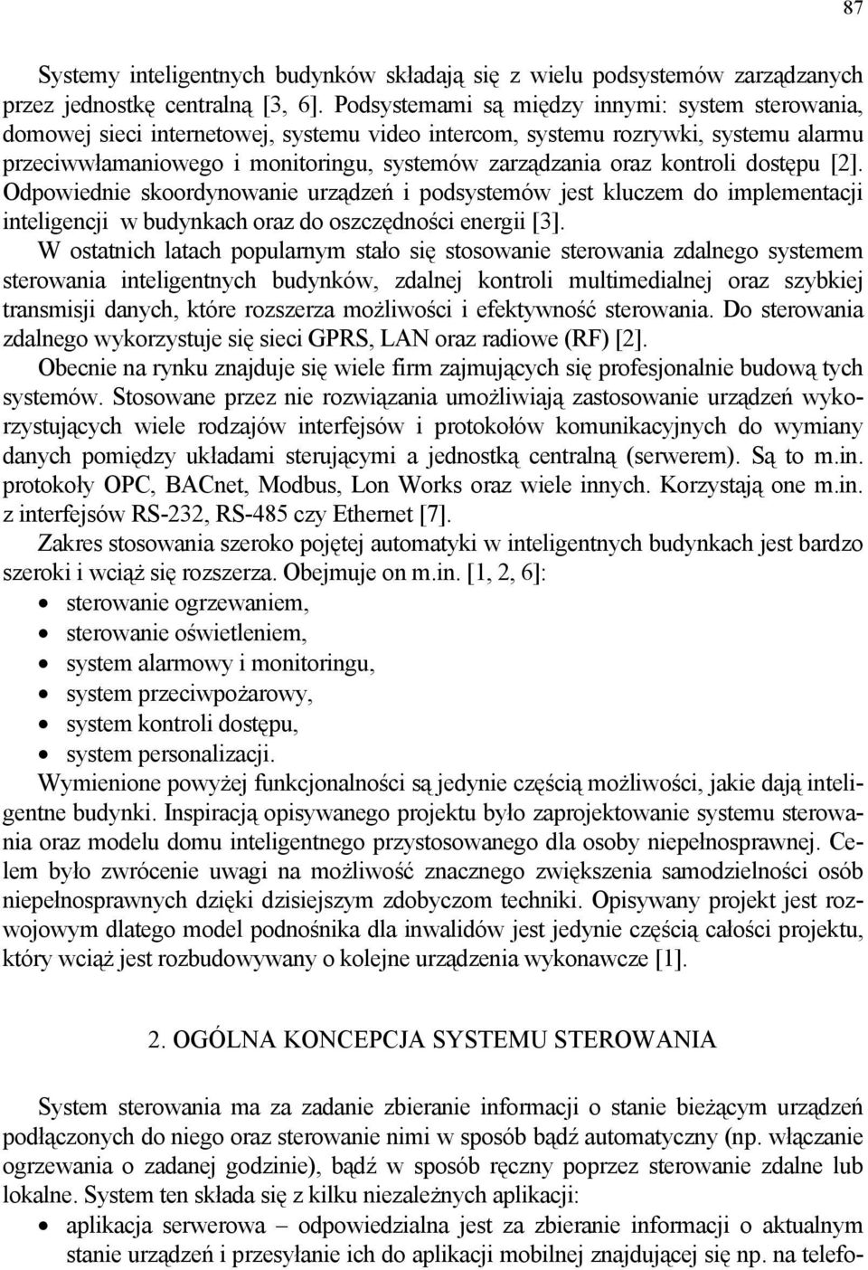 kontroli dostępu [2]. Odpowiednie skoordynowanie urządzeń i podsystemów jest kluczem do implementacji inteligencji w budynkach oraz do oszczędności energii [3].