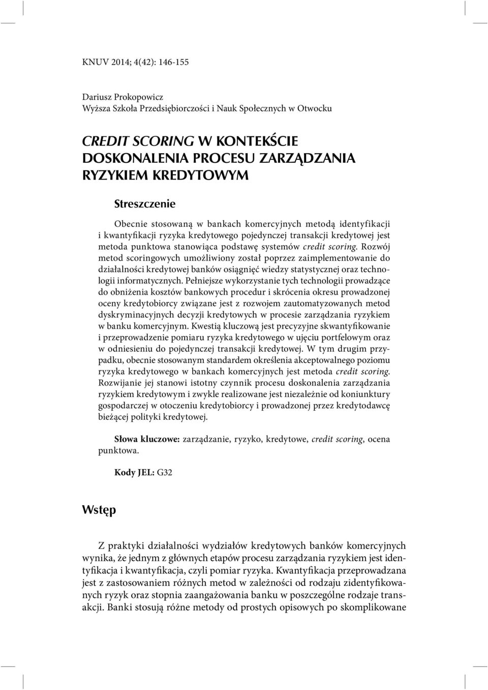 credit scoring. Rozwój metod scoringowych umożliwiony został poprzez zaimplementowanie do działalności kredytowej banków osiągnięć wiedzy statystycznej oraz technologii informatycznych.