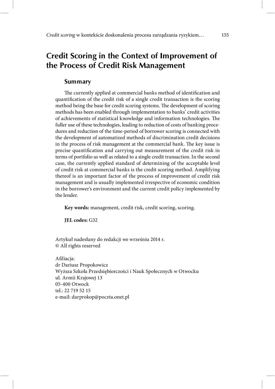 The development of scoring methods has been enabled through implementation to banks credit activities of achievements of statistical knowledge and information technologies.