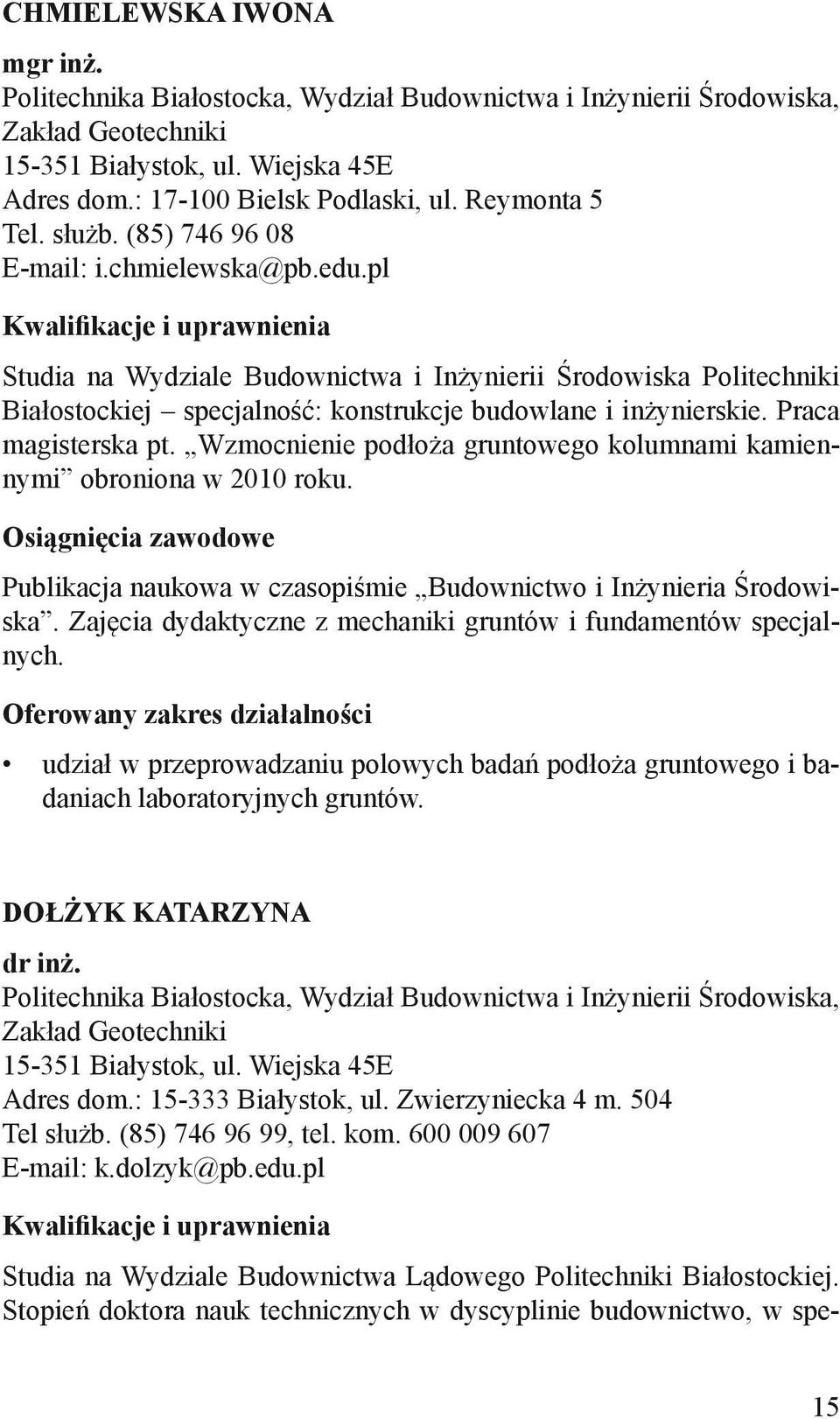 pl Studia na Wydziale Budownictwa i Inżynierii Środowiska Politechniki Białostockiej specjalność: konstrukcje budowlane i inżynierskie. Praca magisterska pt.