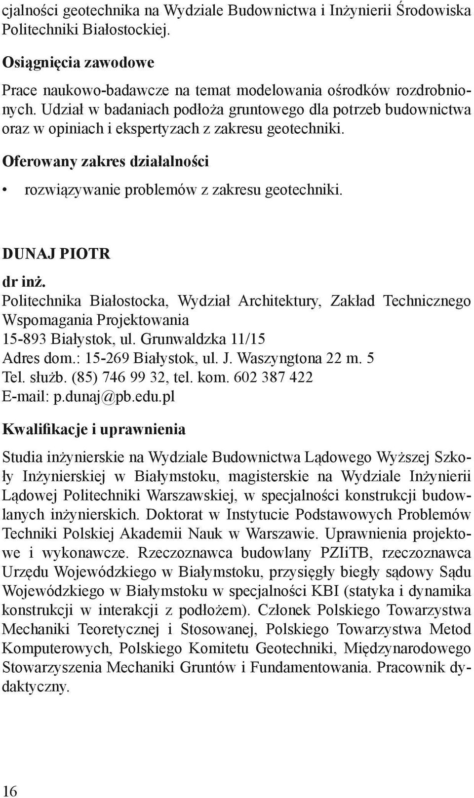 Politechnika Białostocka, Wydział Architektury, Zakład Technicznego Wspomagania Projektowania 15-893 Białystok, ul. Grunwaldzka 11/15 Adres dom.: 15-269 Białystok, ul. J. Waszyngtona 22 m. 5 Tel.