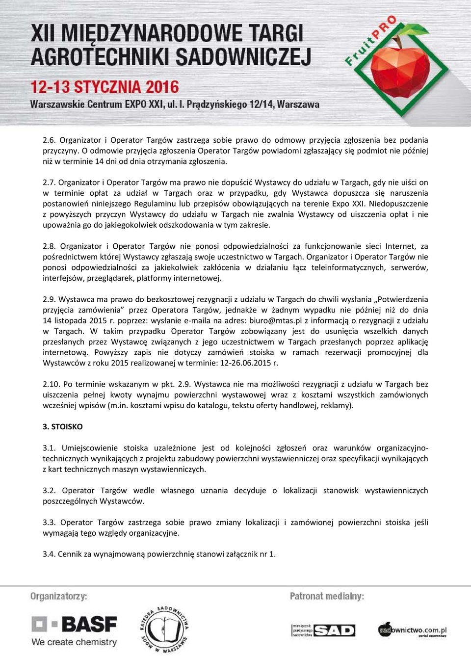 Organizator i Operator Targów ma prawo nie dopuścić Wystawcy do udziału w Targach, gdy nie uiści on w terminie opłat za udział w Targach oraz w przypadku, gdy Wystawca dopuszcza się naruszenia