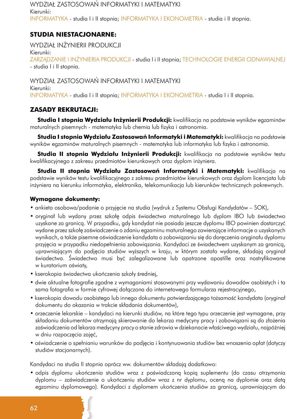 WYDZIAŁ ZASTOSOWAŃ INFORMATYKI I MATEMATYKI INFORMATYKA - studia I i II stopnia; INFORMATYKA I EKONOMETRIA - studia I i II stopnia.