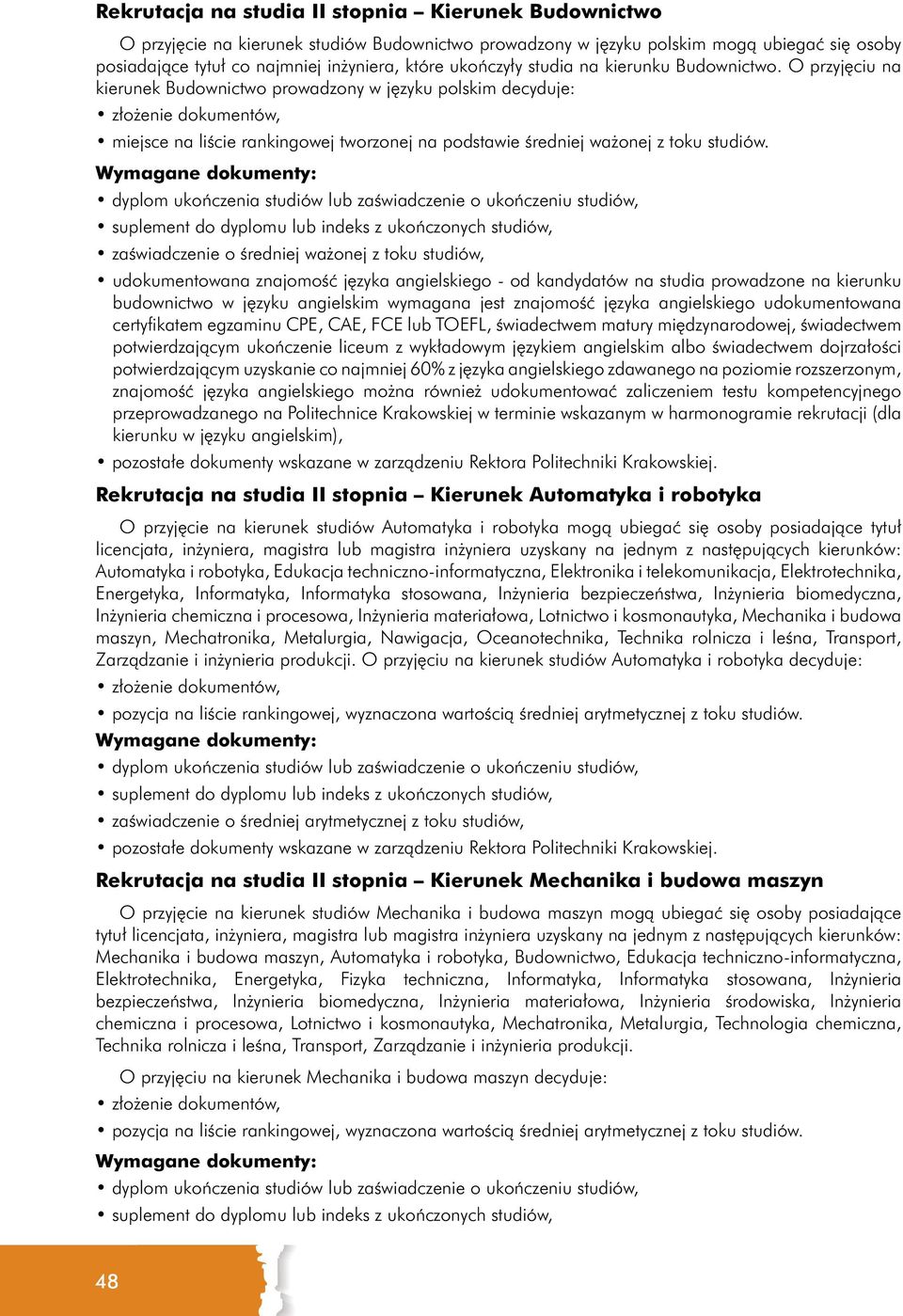 O przyjęciu na kierunek Budownictwo prowadzony w języku polskim decyduje: złożenie dokumentów, miejsce na liście rankingowej tworzonej na podstawie średniej ważonej z toku studiów.