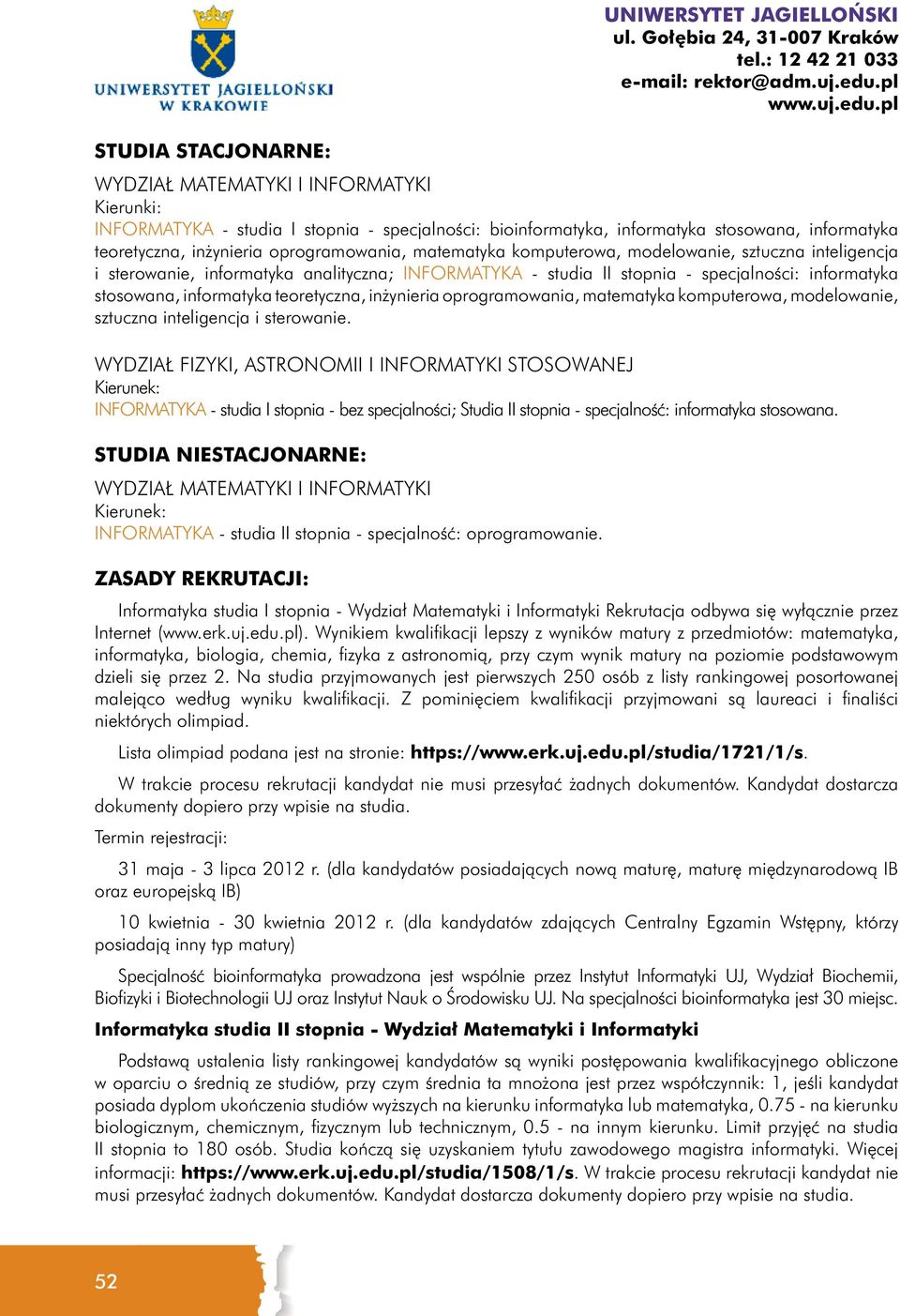 pl STUDIA STACJONARNE: WYDZIAŁ MATEMATYKI I INFORMATYKI INFORMATYKA - studia I stopnia - specjalności: bioinformatyka, informatyka stosowana, informatyka teoretyczna, inżynieria oprogramowania,