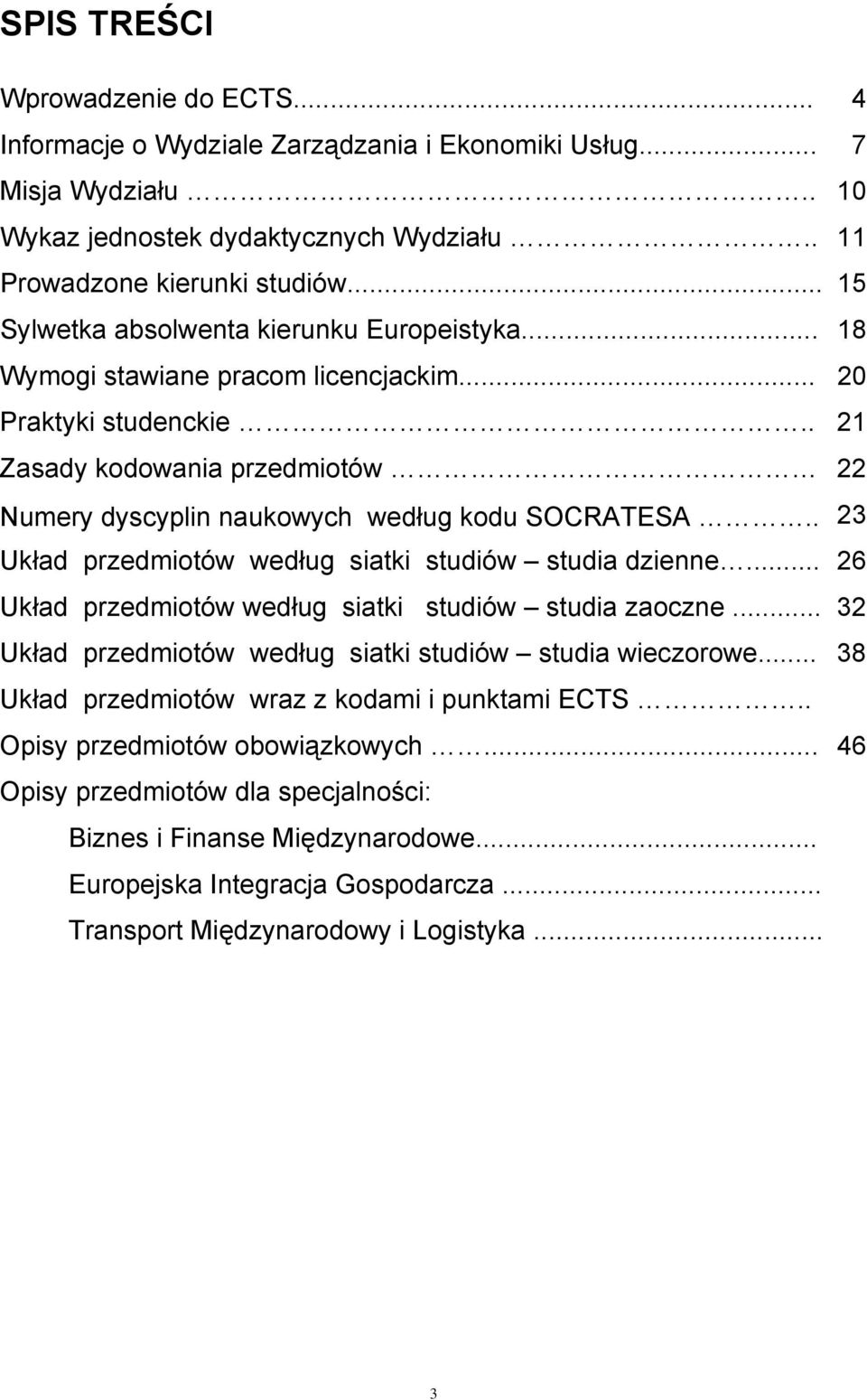 . 21 Zasady kodowania przedmiotów 22 Numery dyscyplin naukowych według kodu SOCRATESA.. 23 Układ przedmiotów według siatki studiów studia dzienne.