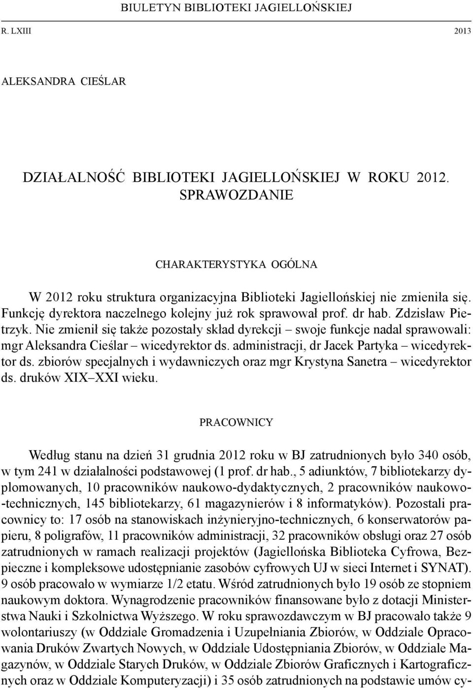 Zdzisław Pietrzyk. Nie zmienił się także pozostały skład dyrekcji swoje funkcje nadal sprawowali: mgr Aleksandra Cieślar wicedyrektor ds. administracji, dr Jacek Partyka wicedyrektor ds.