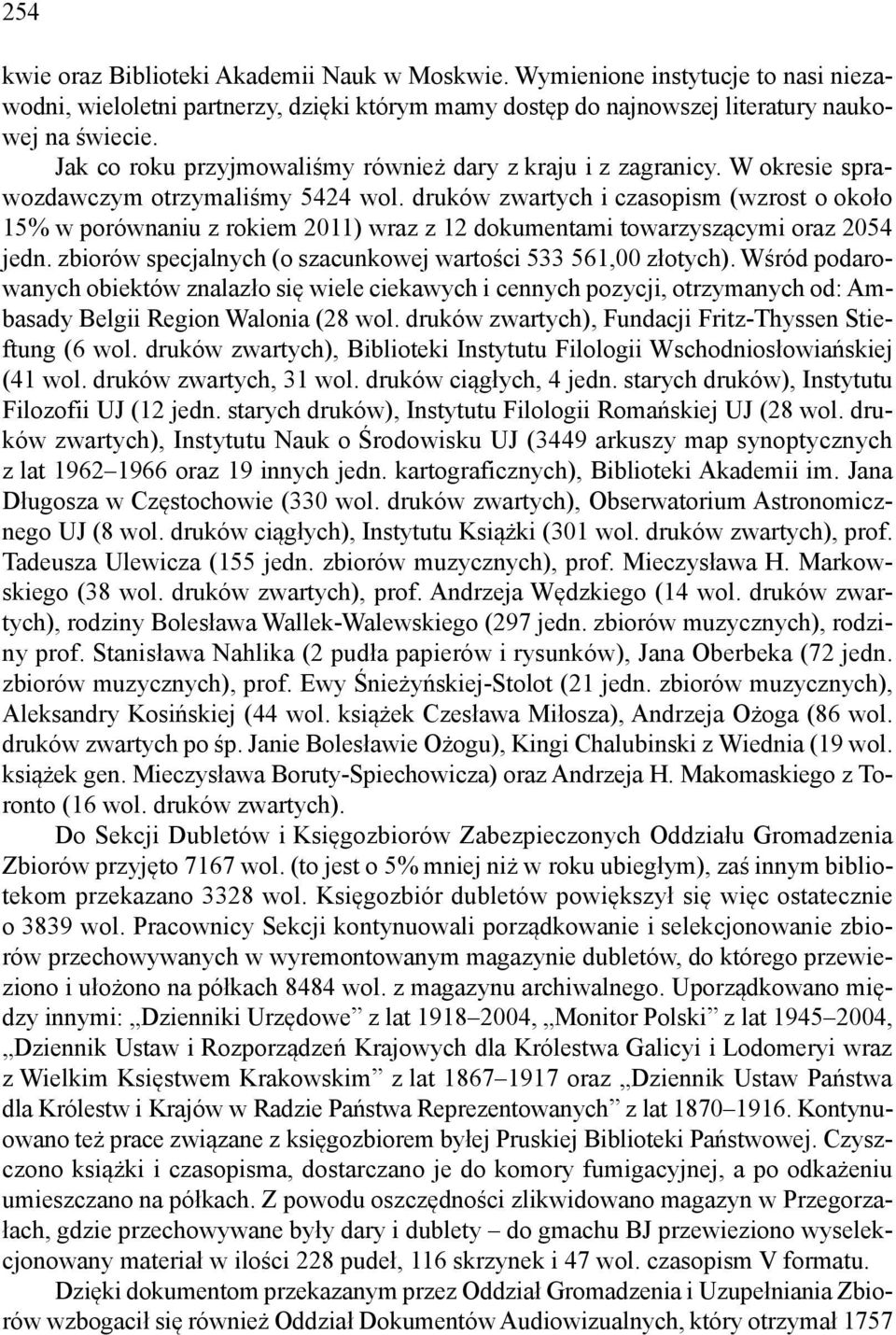 druków zwartych i czasopism (wzrost o około 15% w porównaniu z rokiem 2011) wraz z 12 dokumentami towarzyszącymi oraz 2054 jedn. zbiorów specjalnych (o szacunkowej wartości 533 561,00 złotych).