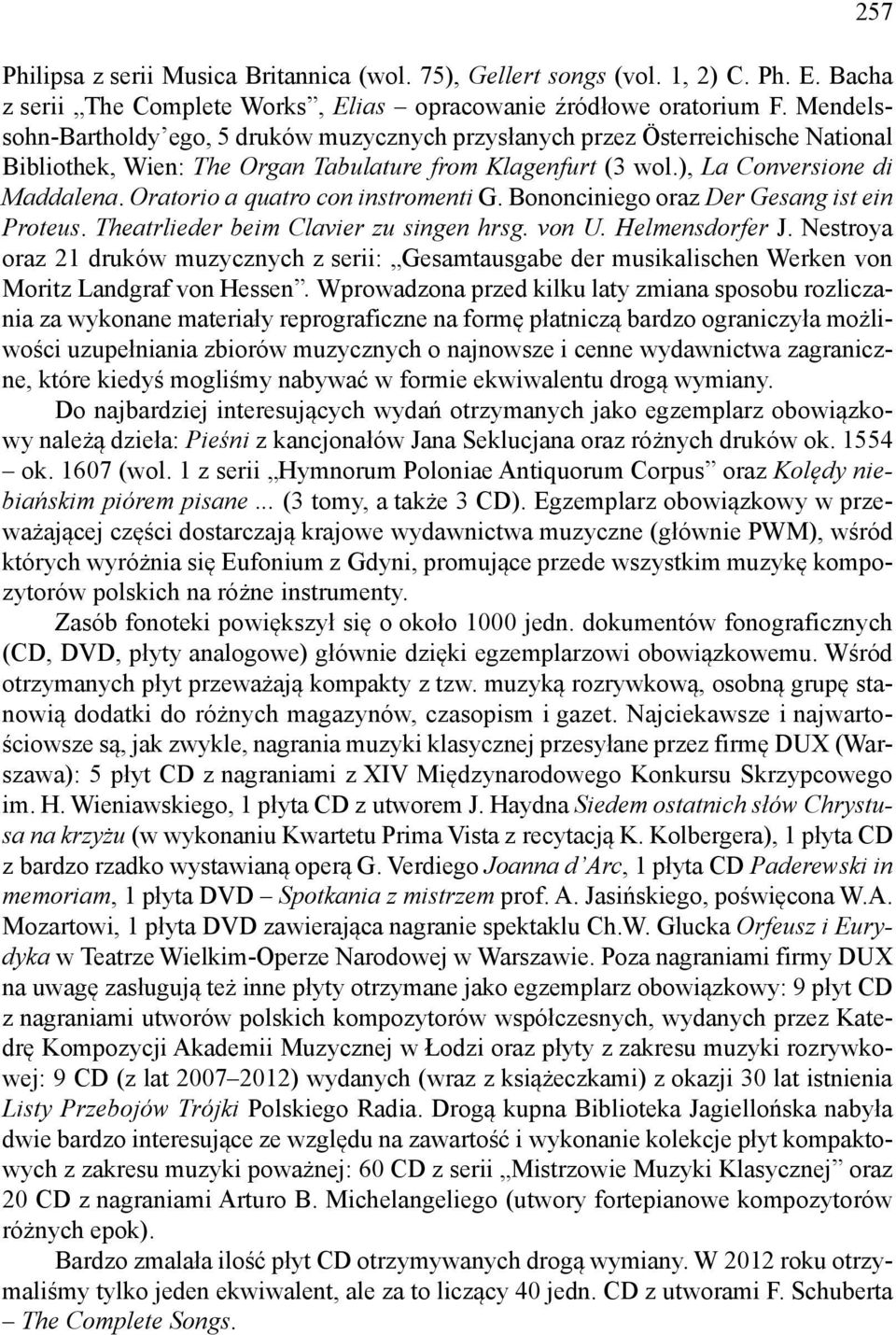 Oratorio a quatro con instromenti G. Bononciniego oraz Der Gesang ist ein Proteus. Theatrlieder beim Clavier zu singen hrsg. von U. Helmensdorfer J.