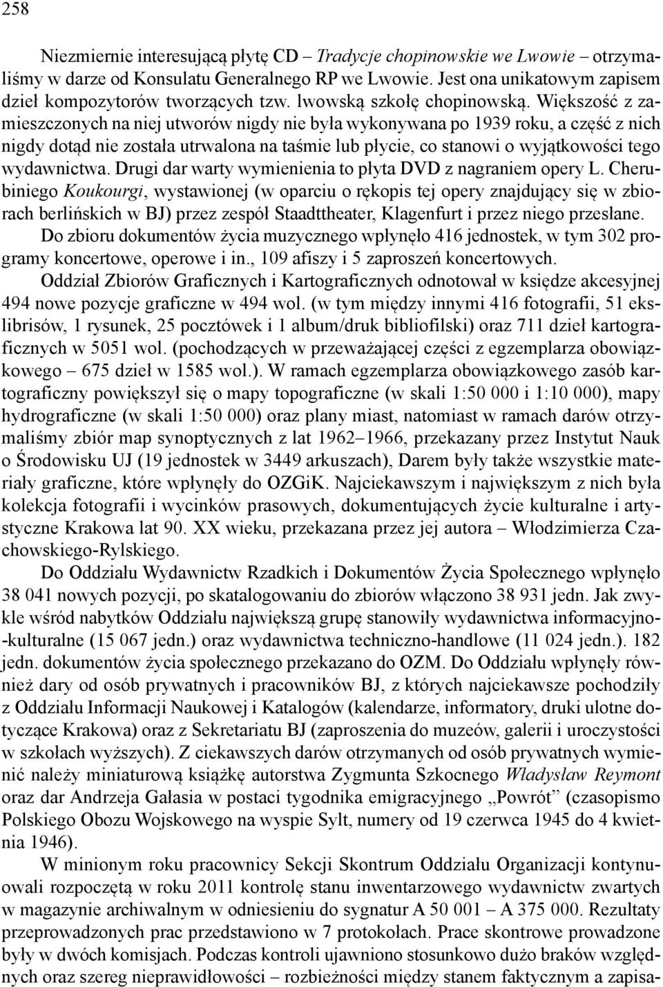 Większość z zamieszczonych na niej utworów nigdy nie była wykonywana po 1939 roku, a część z nich nigdy dotąd nie została utrwalona na taśmie lub płycie, co stanowi o wyjątkowości tego wydawnictwa.