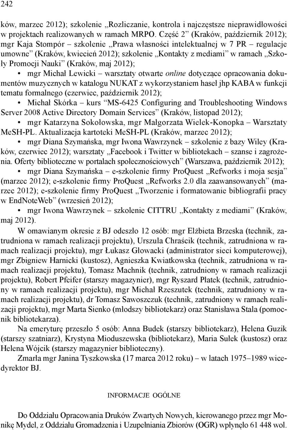 Nauki (Kraków, maj 2012); mgr Michał Lewicki warsztaty otwarte online dotyczące opracowania dokumentów muzycznych w katalogu NUKAT z wykorzystaniem haseł jhp KABA w funkcji tematu formalnego