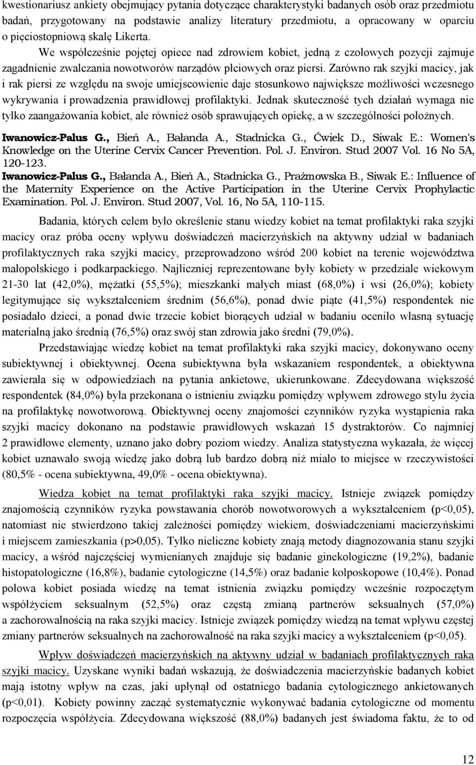 Zarówno rak szyjki macicy, jak i rak piersi ze względu na swoje umiejscowienie daje stosunkowo największe możliwości wczesnego wykrywania i prowadzenia prawidłowej profilaktyki.