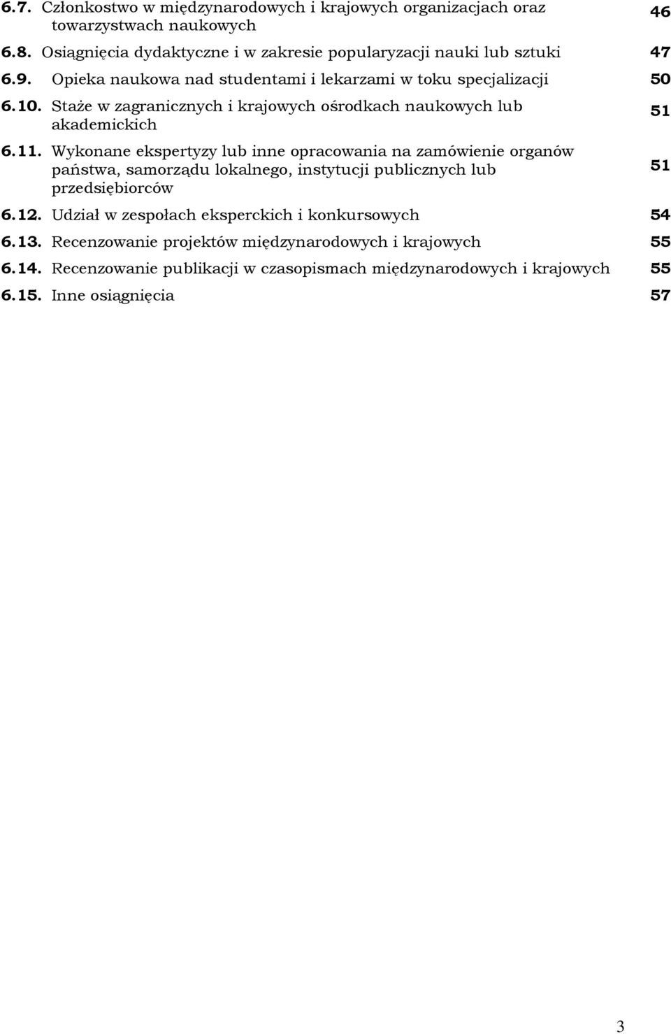 Wykonane ekspertyzy lub inne opracowania na zamówienie organów państwa, samorządu lokalnego, instytucji publicznych lub przedsiębiorców 6.12.