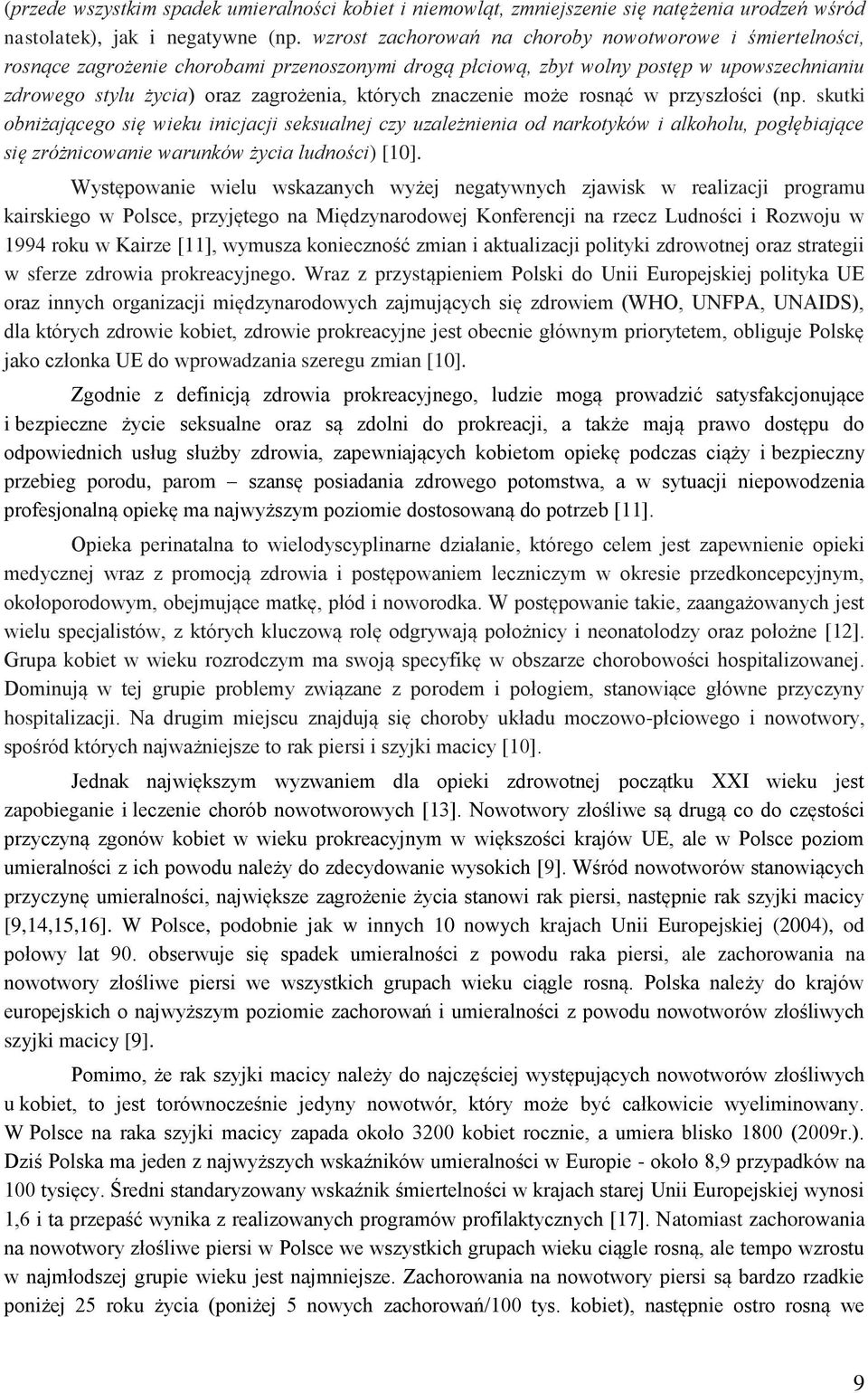 znaczenie może rosnąć w przyszłości (np. skutki obniżającego się wieku inicjacji seksualnej czy uzależnienia od narkotyków i alkoholu, pogłębiające się zróżnicowanie warunków życia ludności) [10].