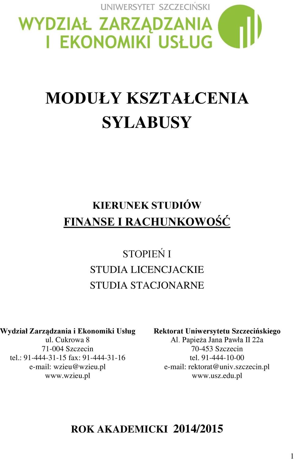 : 91-444-31-15 fax: 91-444-31-16 e-mail: wzieu@wzieu.pl www.wzieu.pl Rektorat Uniwersytetu Szczecińskiego Al.