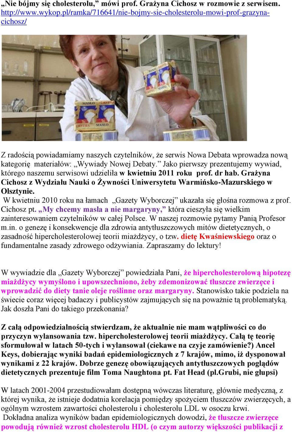 Jako pierwszy prezentujemy wywiad, którego naszemu serwisowi udzieliła w kwietniu 2011 roku prof. dr hab. Grażyna Cichosz z Wydziału Nauki o Żywności Uniwersytetu Warmińsko-Mazurskiego w Olsztynie.