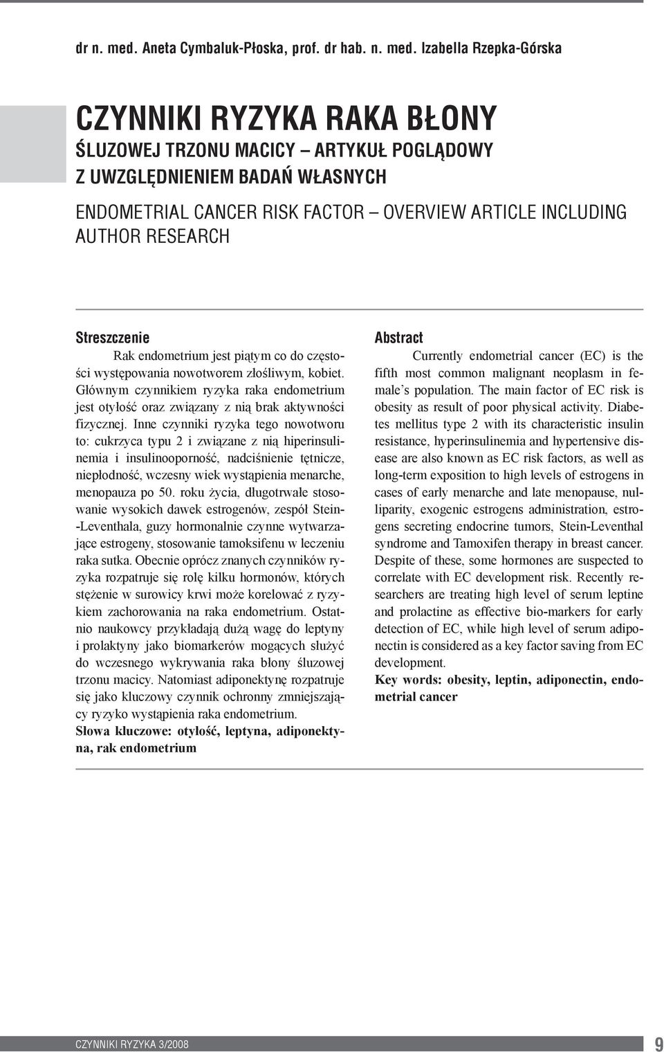 Izabella Rzepka-Górska CZYNNIKI RYZYKA RAKA BŁONY ŚLUZOWEJ TRZONU MACICY ARTYKUŁ POGLĄDOWY Z UWZGLĘDNIENIEM BADAŃ WŁASNYCH ENDOMETRIAL CANCER RISK FACTOR OVERVIEW ARTICLE INCLUDING AUTHOR RESEARCH