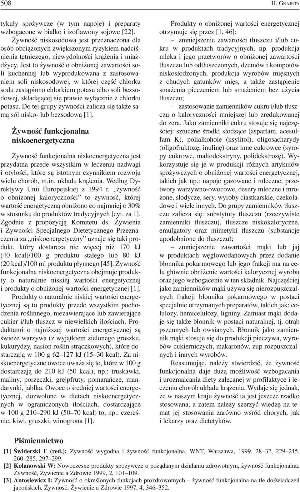 Jest to żywność o obniżonej zawartości so li kuchennej lub wyprodukowana z zastosowa niem soli niskosodowej, w której część chlorku sodu zastąpiono chlorkiem potasu albo soli bezso dowej, składającej