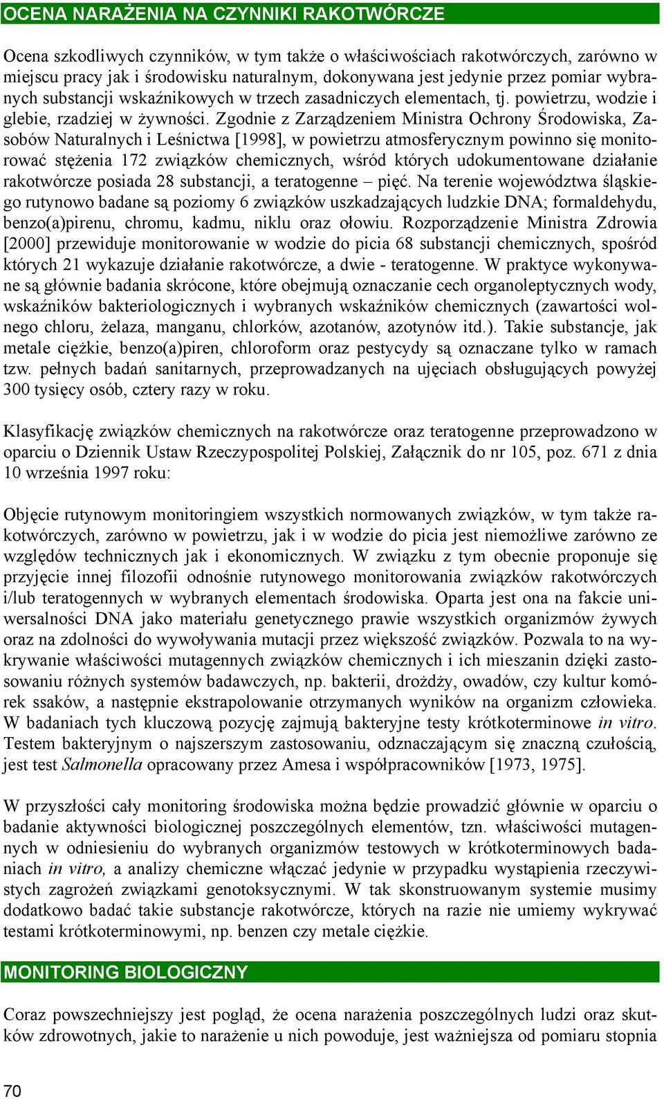 Zgodnie z Zarządzeniem Ministra Ochrony Środowiska, Zasobów Naturalnych i Leśnictwa [1998], w powietrzu atmosferycznym powinno się monitorować stężenia 172 związków chemicznych, wśród których