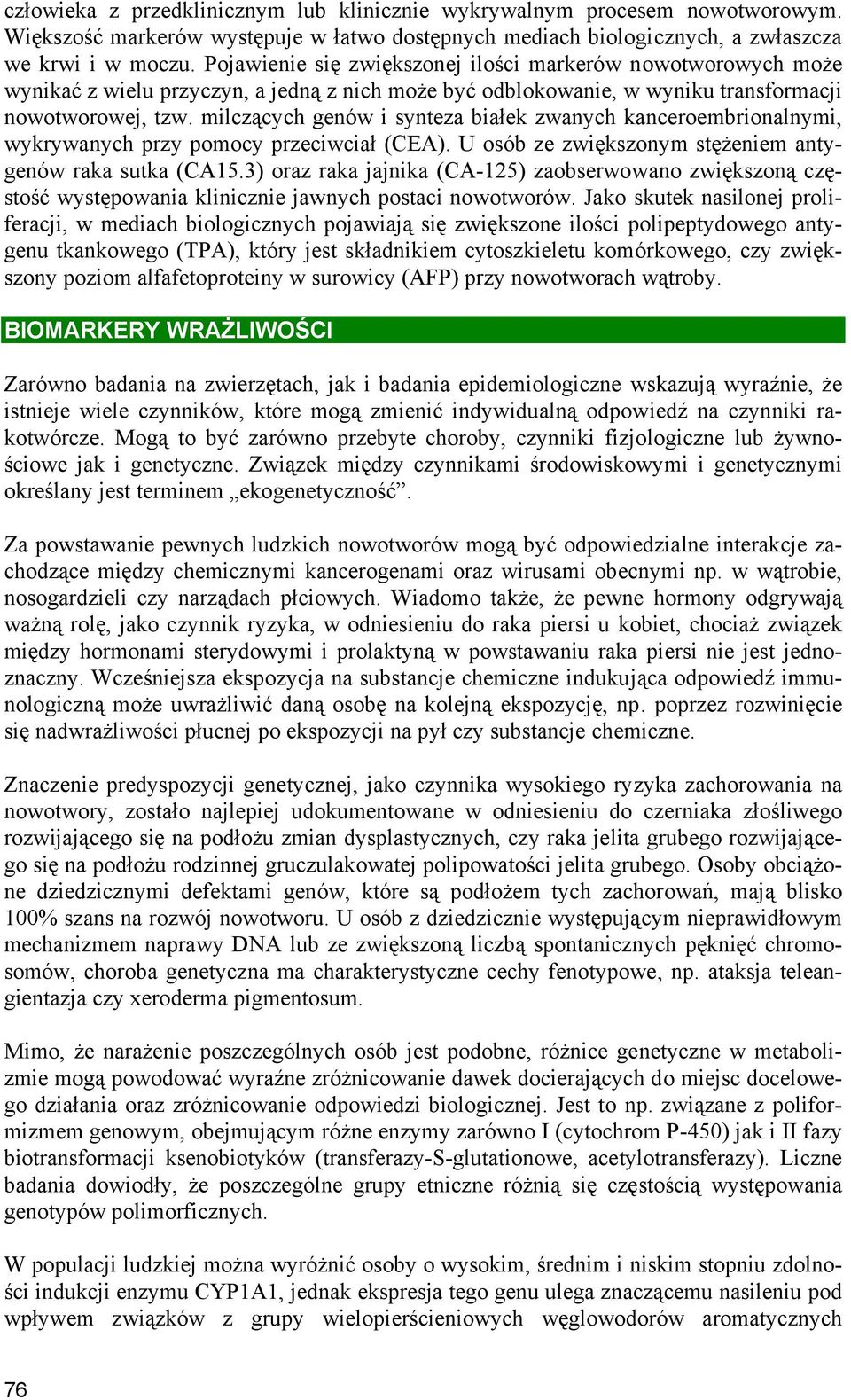 milczących genów i synteza białek zwanych kanceroembrionalnymi, wykrywanych przy pomocy przeciwciał (CEA). U osób ze zwiększonym stężeniem antygenów raka sutka (CA15.