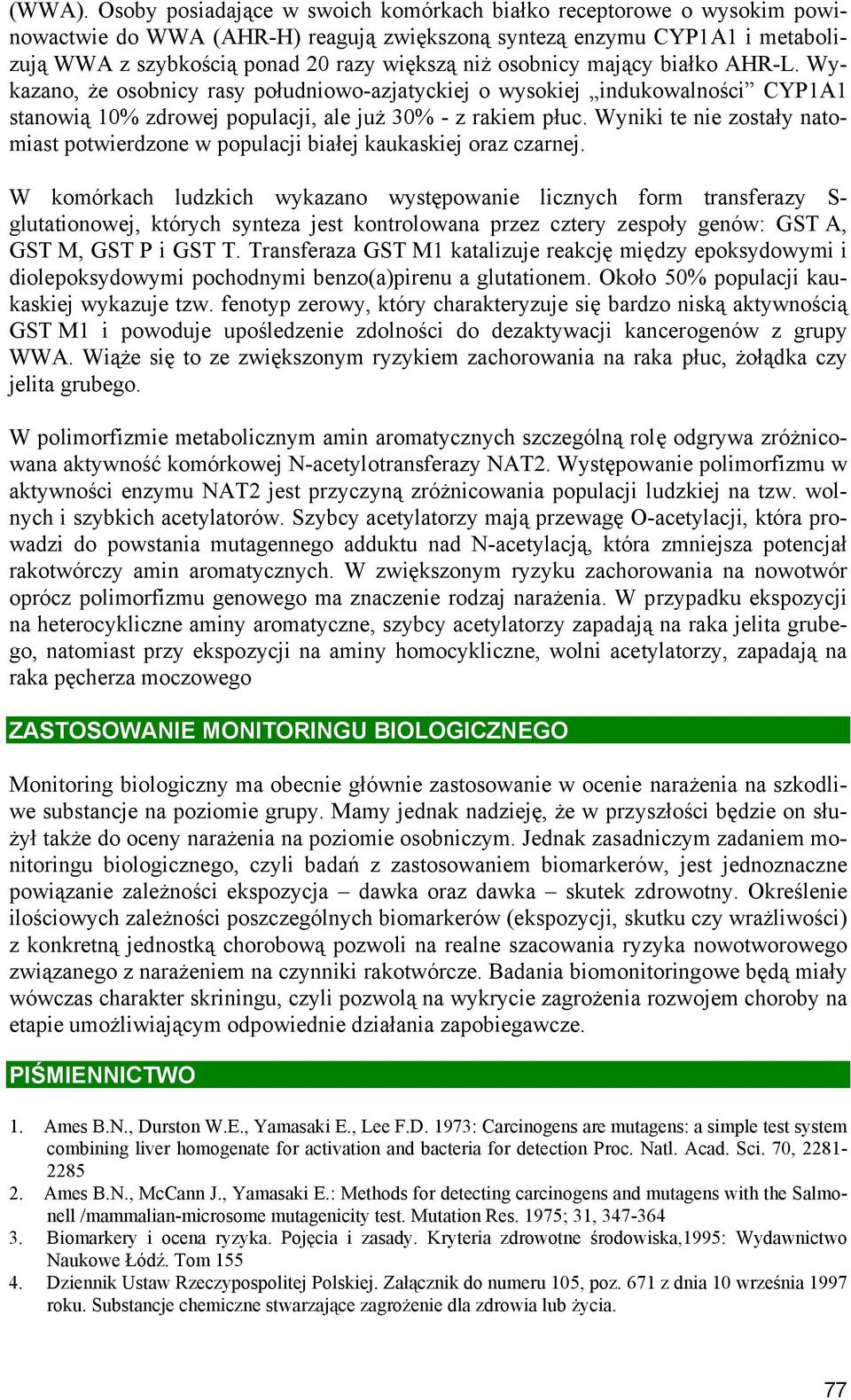 osobnicy mający białko AHR-L. Wykazano, że osobnicy rasy południowo-azjatyckiej o wysokiej indukowalności CYP1A1 stanowią 10% zdrowej populacji, ale już 30% - z rakiem płuc.