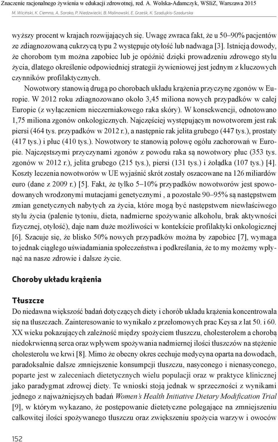 Istnieją dowody, że chorobom tym można zapobiec lub je opóźnić dzięki prowadzeniu zdrowego stylu życia, dlatego określenie odpowiedniej strategii żywieniowej jest jednym z kluczowych czynników