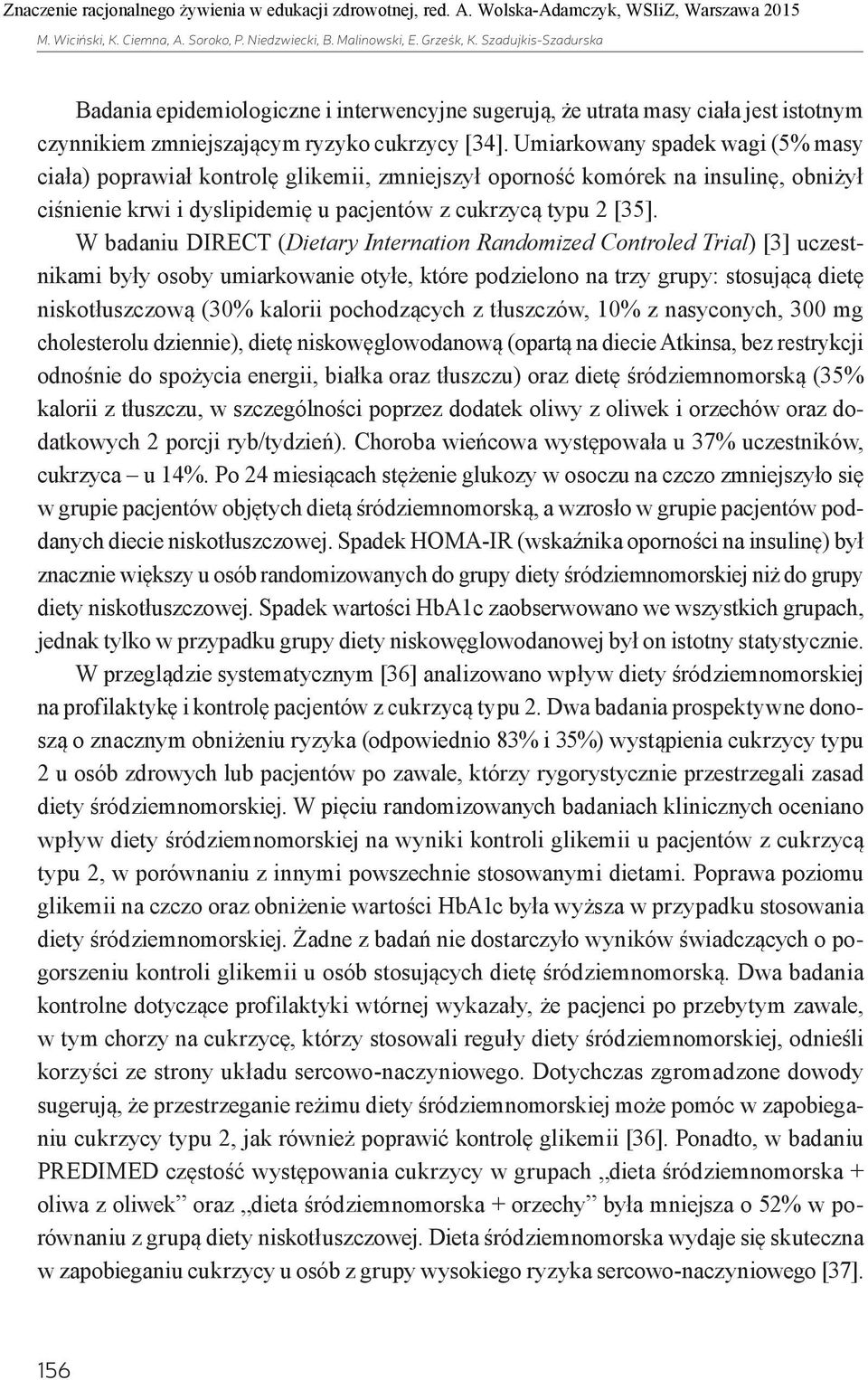 Umiarkowany spadek wagi (5% masy ciała) poprawiał kontrolę glikemii, zmniejszył oporność komórek na insulinę, obniżył ciśnienie krwi i dyslipidemię u pacjentów z cukrzycą typu 2 [35].