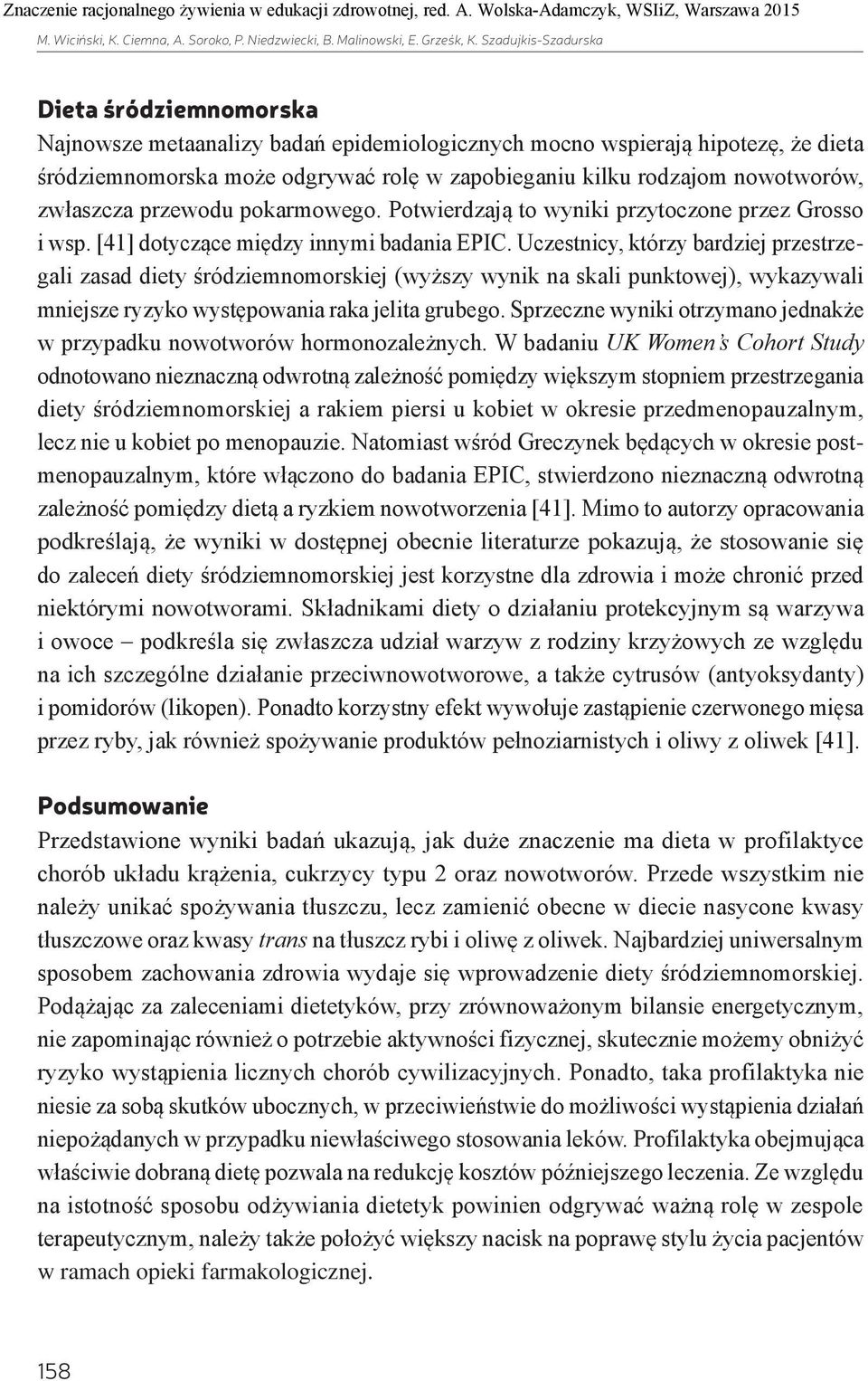 nowotworów, zwłaszcza przewodu pokarmowego. Potwierdzają to wyniki przytoczone przez Grosso i wsp. [41] dotyczące między innymi badania EPIC.