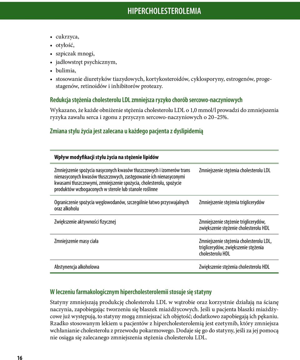 Redukcja stężenia cholesterolu LDL zmniejsza ryzyko chorób sercowo-naczyniowych Wykazano, że każde obniżenie stężenia cholesterolu LDL o,0 mmol/l prowadzi do zmniejszenia ryzyka zawału serca i zgonu