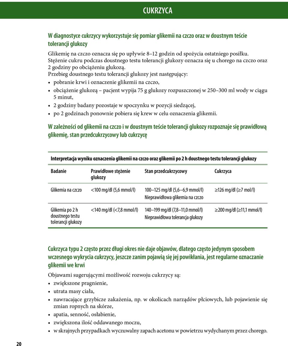 Przebieg doustnego testu tolerancji glukozy jest następujący: pobranie krwi i oznaczenie glikemii na czczo, obciążenie glukozą pacjent wypija 7 g glukozy rozpuszczonej w 0 00 ml wody w ciągu minut,