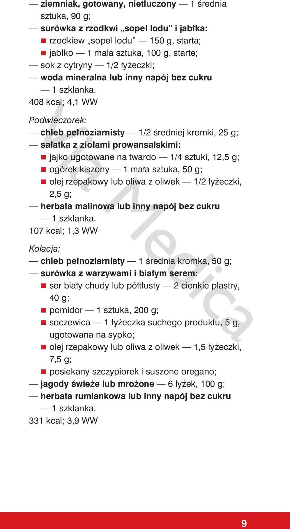 rzepakowy lub oliwa z oliwek 1/2 łyżeczki, 2,5 g; herbata malinowa lub inny napój bez cukru 107 kcal; 1,3 WW Kolacja: chleb pełnoziarnisty 1 średnia kromka, 50 g; surówka z warzywami i białym serem: