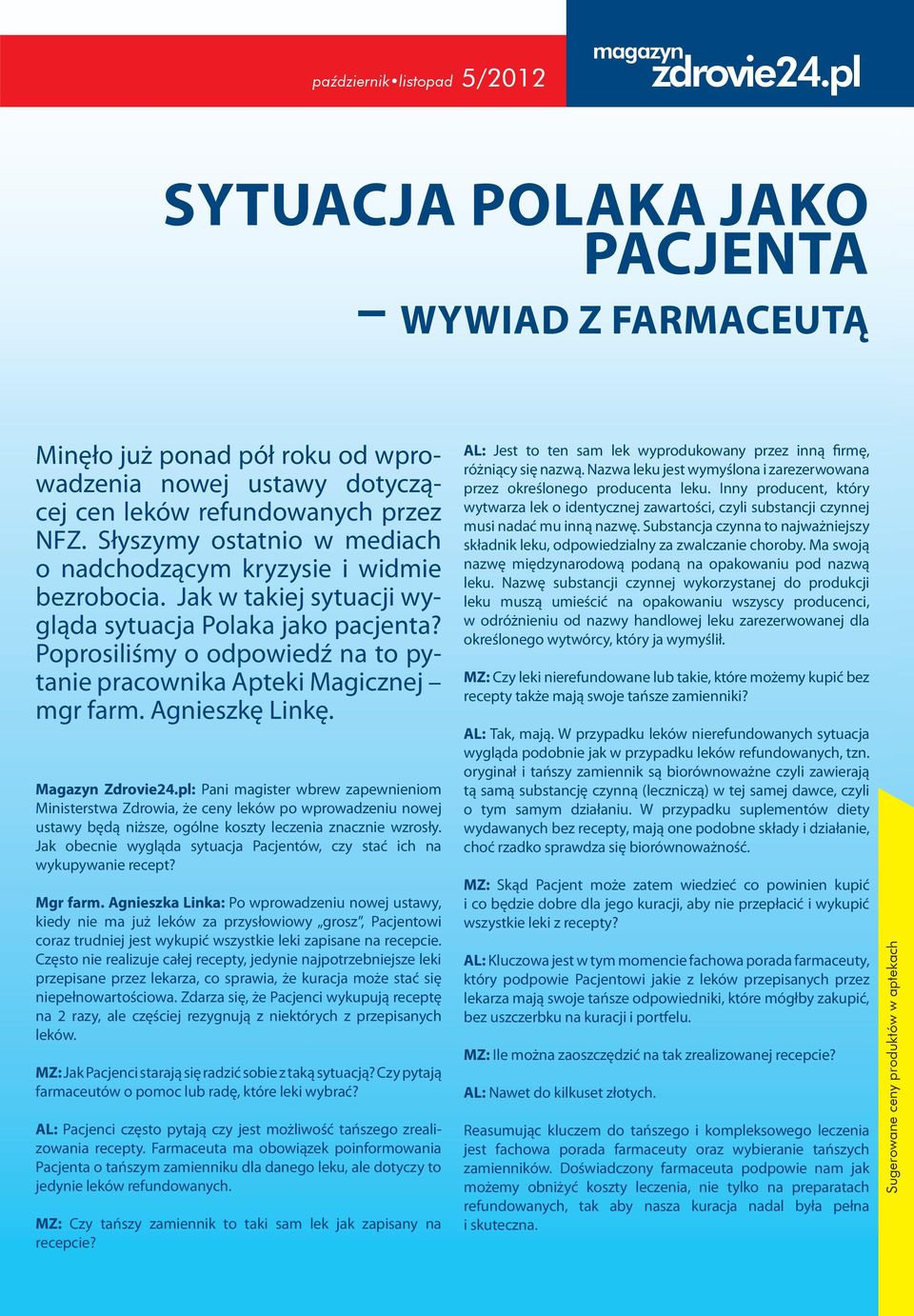 Poprosiliśmy o odpowiedź na to pytanie pracownika Apteki Magicznej mgr farm. Agnieszkę Linkę. Magazyn Zdrovie24.