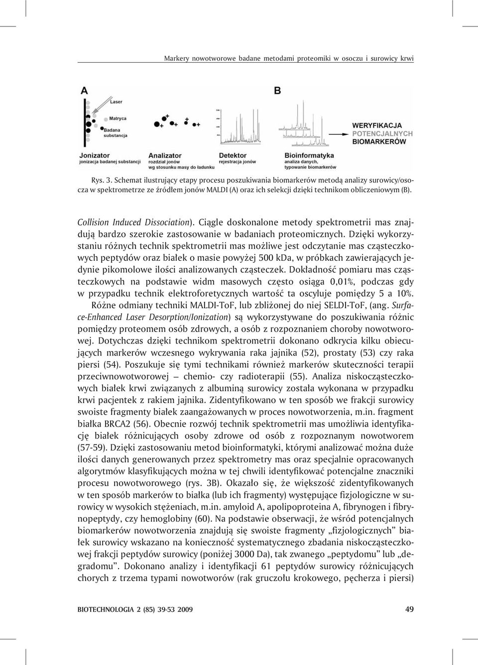 Collision Induced Dissociation). Ci¹gle doskonalone metody spektrometrii mas znajduj¹ bardzo szerokie zastosowanie w badaniach proteomicznych.