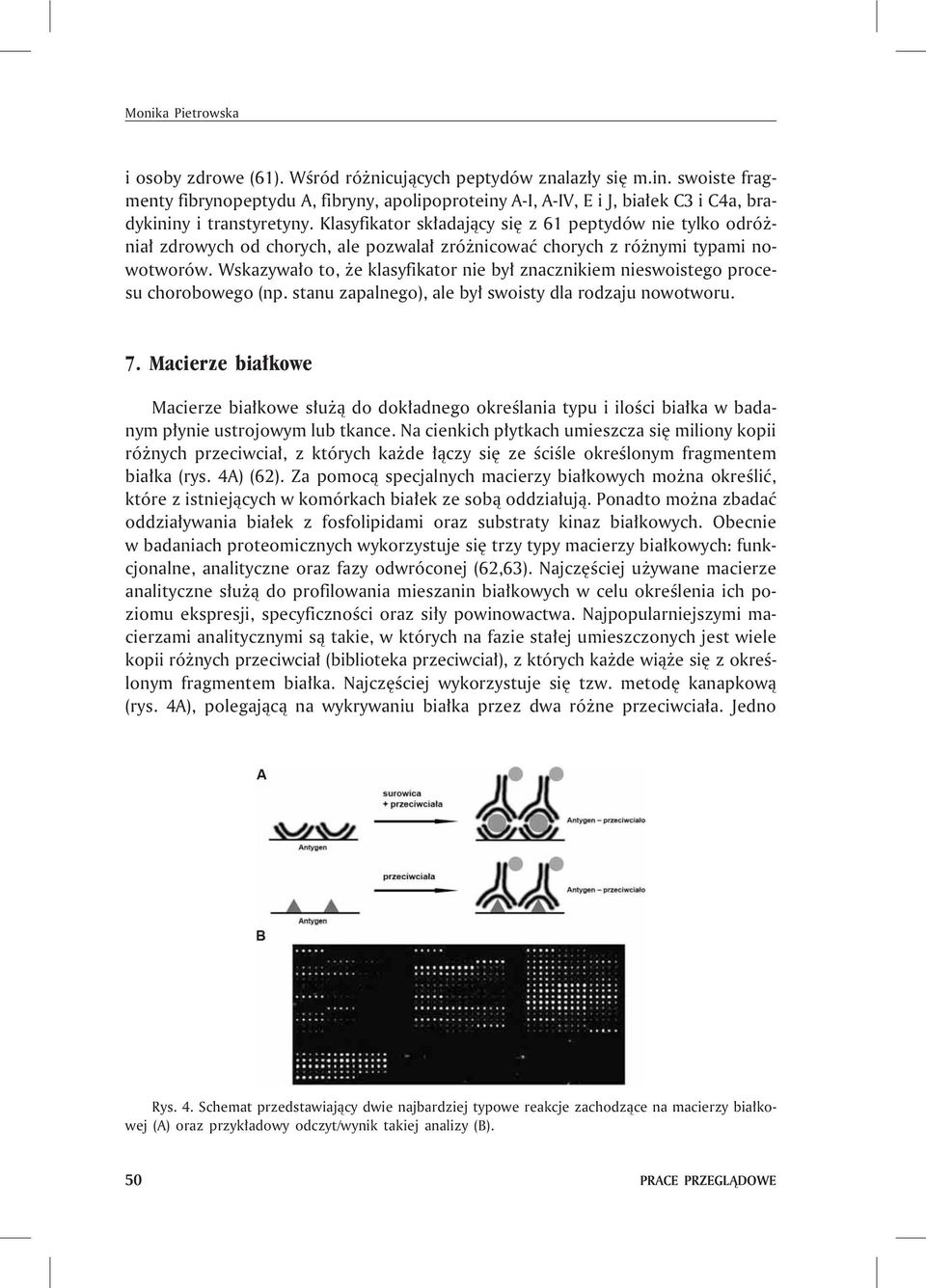 Klasyfikator sk³adaj¹cy siê z 61 peptydów nie tylko odró - nia³ zdrowych od chorych, ale pozwala³ zró nicowaæ chorych z ró nymi typami nowotworów.