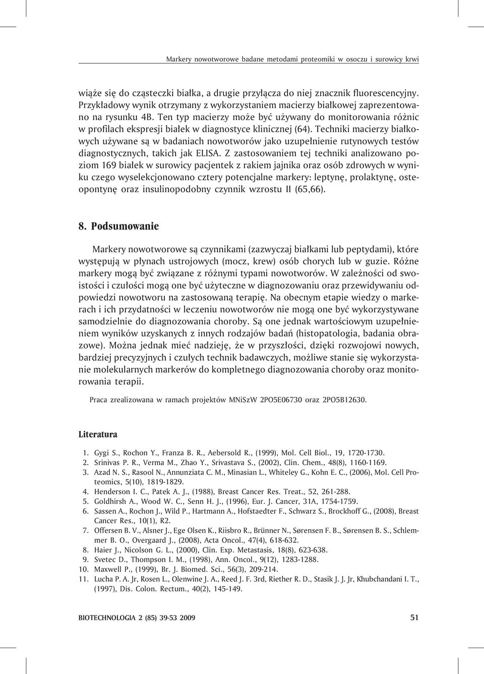 Ten typ macierzy mo e byæ u ywany do monitorowania ró nic w profilach ekspresji bia³ek w diagnostyce klinicznej (64).