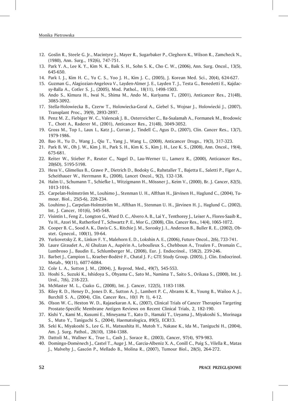 , Alagiozian-Angelova V., Layden-Almer J. E., Layden T. J., Testa G., Benedetti E., Kajdacsy-Balla A., Cotler S. J., (2005), Mod. Pathol., 18(11), 1498-1503. 16. Ando S., Kimura H., Iwai N., Shima M.