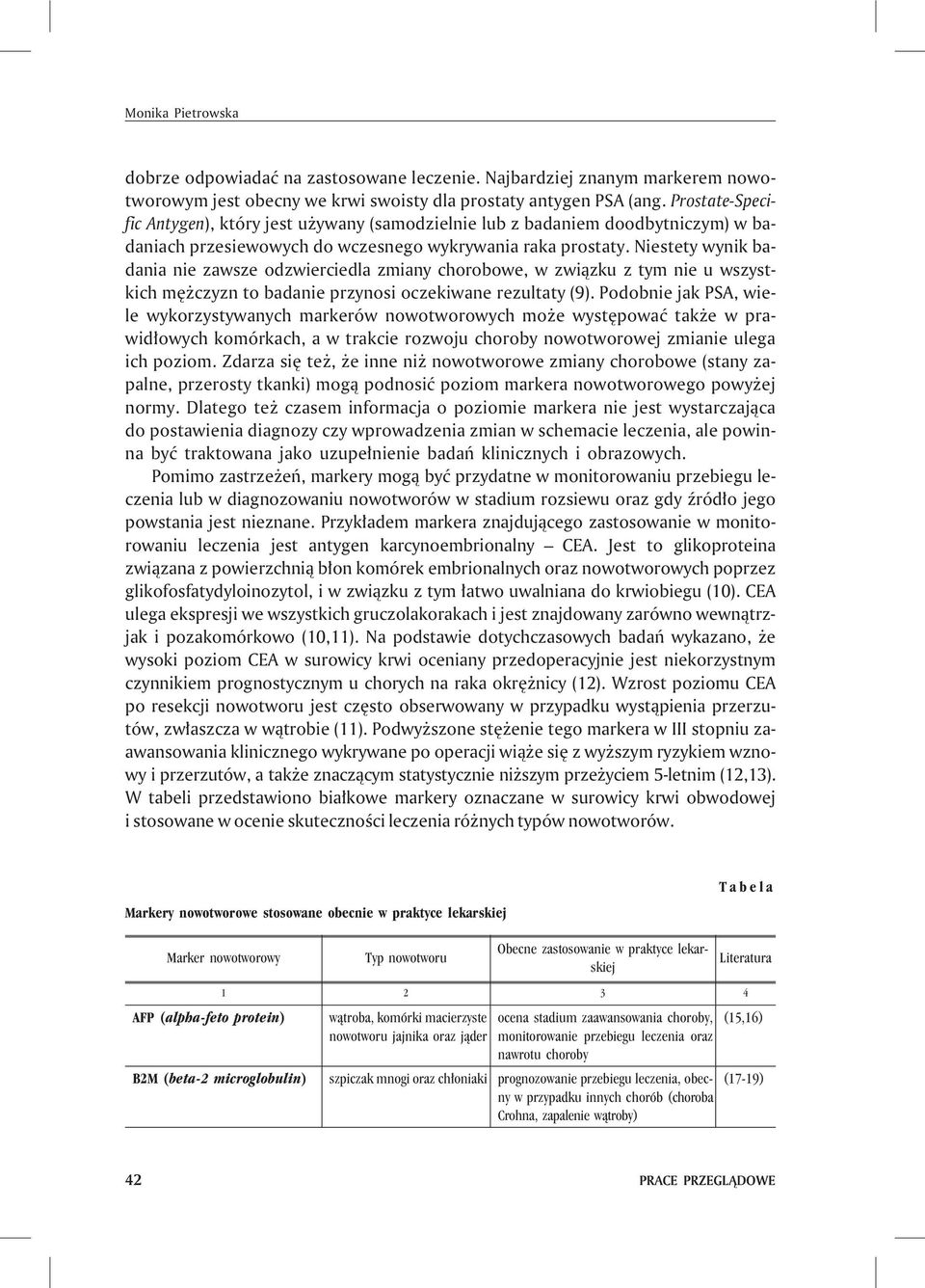 Niestety wynik badania nie zawsze odzwierciedla zmiany chorobowe, w zwi¹zku z tym nie u wszystkich mê czyzn to badanie przynosi oczekiwane rezultaty (9).