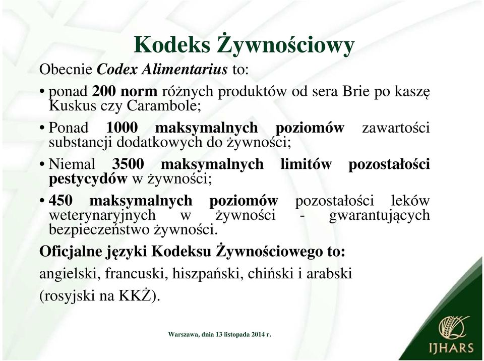 pozostałości pestycydów w żywności; 450 maksymalnych poziomów pozostałości leków weterynaryjnych w żywności - gwarantujących