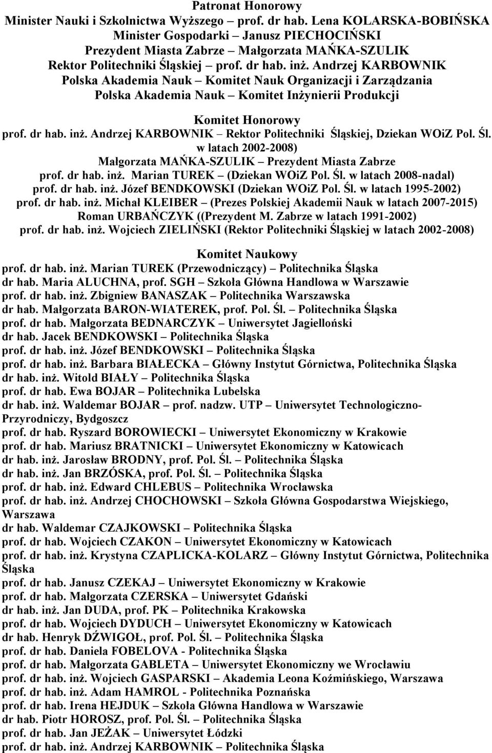 Andrzej KARBOWNIK Polska Akademia Nauk Komitet Nauk Organizacji i Zarządzania Polska Akademia Nauk Komitet Inżynierii Produkcji Komitet Honorowy prof. dr hab. inż.