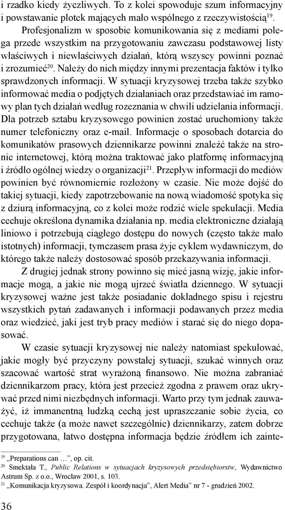 20. Należy do nich między innymi prezentacja faktów i tylko sprawdzonych informacji.