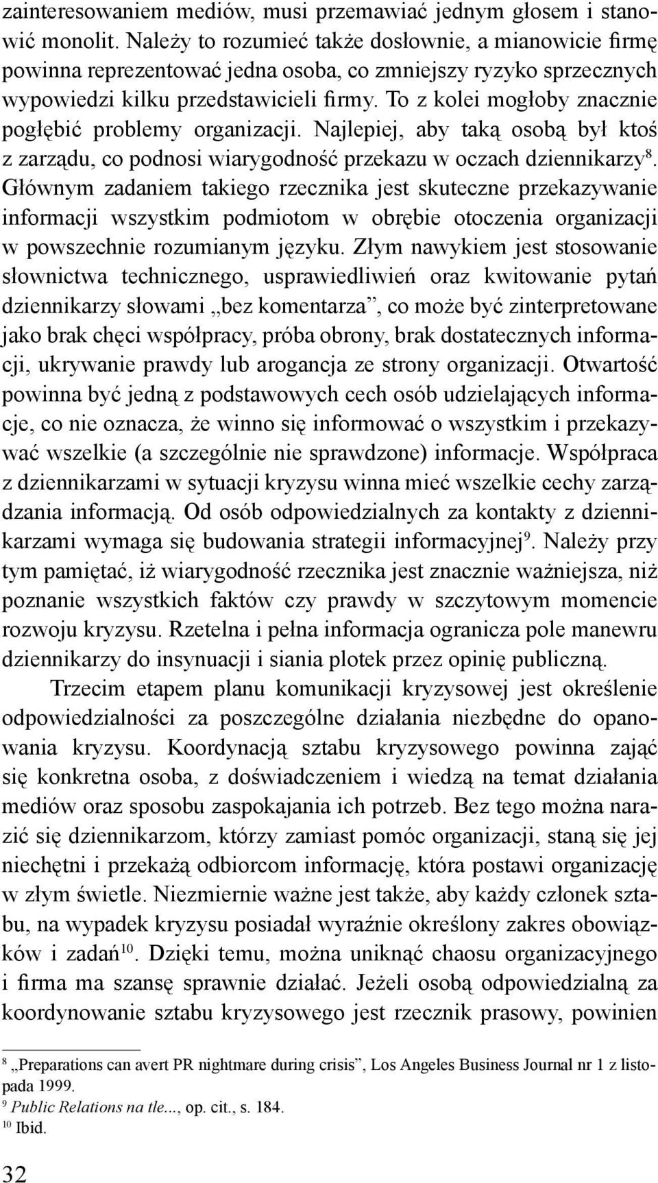 To z kolei mogłoby znacznie pogłębić problemy organizacji. Najlepiej, aby taką osobą był ktoś z zarządu, co podnosi wiarygodność przekazu w oczach dziennikarzy 8.