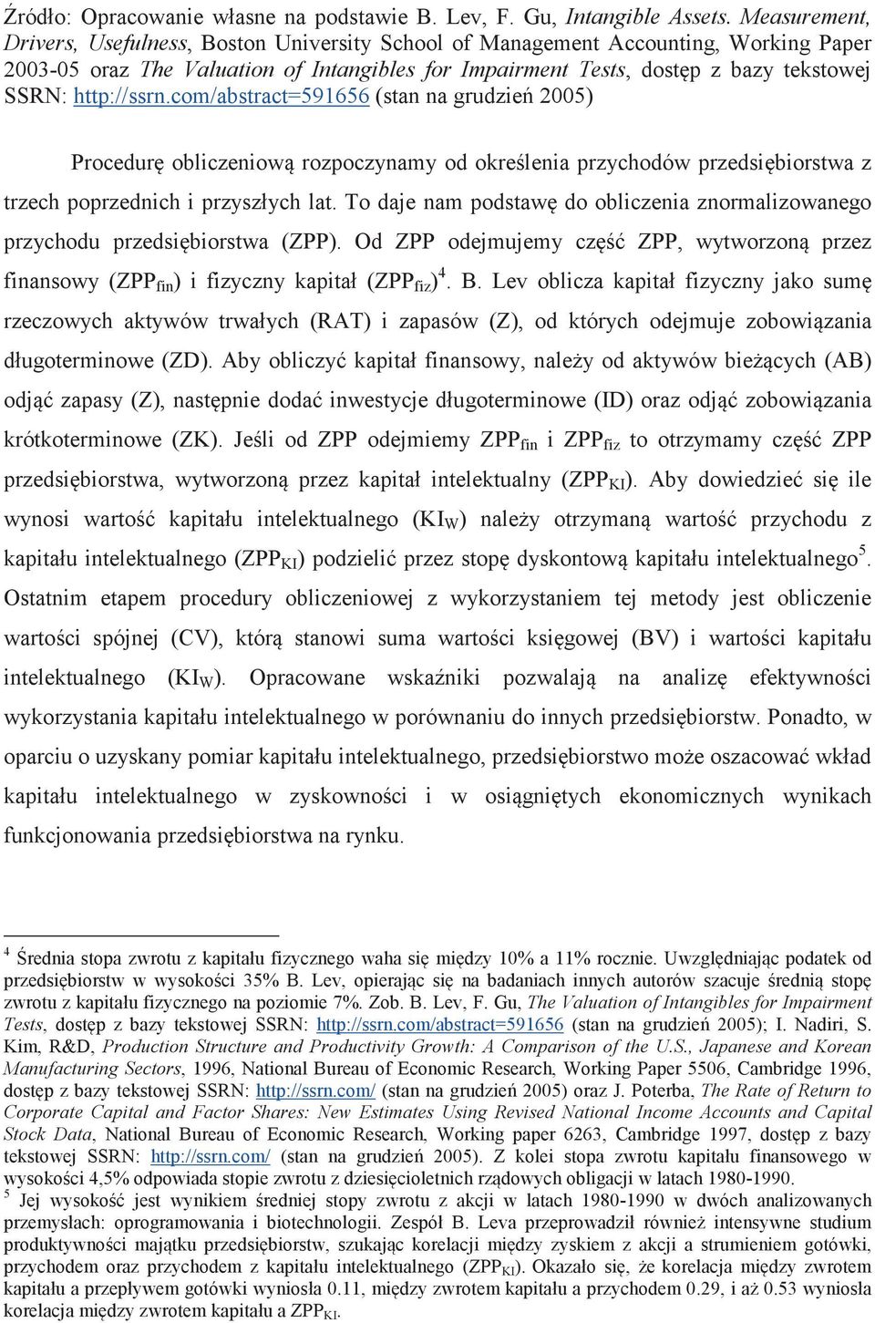 http://ssrn.com/abstract=591656 (stan na grudzie 2005) Procedur obliczeniow rozpoczynamy od okrelenia przychodów przedsibiorstwa z trzech poprzednich i przyszłych lat.